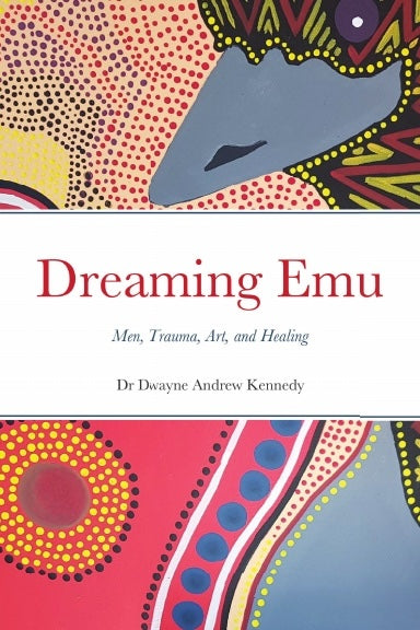 Dreaming Emu: Men, Trauma, Art, and Healing